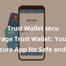 Trust Wallet secure storage Trust Wallet: Your Secure App for Safe and Easy Crypto Management